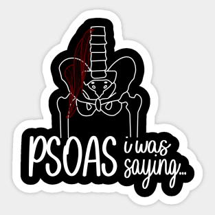 Psoas I Was Saying Sticker